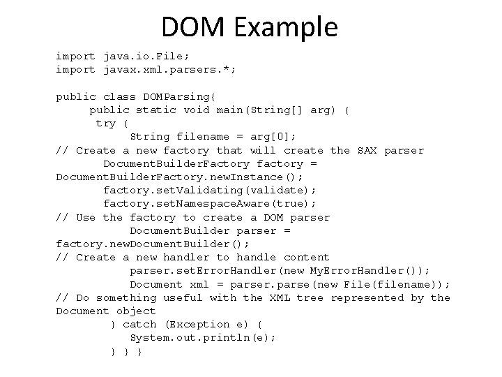 DOM Example import java. io. File; import javax. xml. parsers. *; public class DOMParsing{
