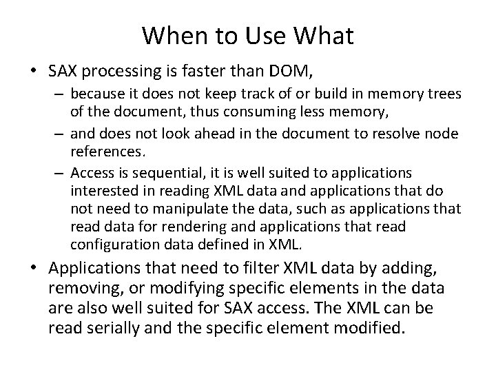 When to Use What • SAX processing is faster than DOM, – because it