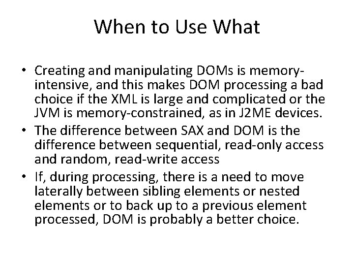 When to Use What • Creating and manipulating DOMs is memoryintensive, and this makes