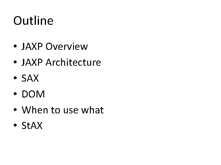 Outline • • • JAXP Overview JAXP Architecture SAX DOM When to use what