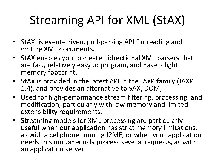 Streaming API for XML (St. AX) • St. AX is event-driven, pull-parsing API for Streaming API for XML (St. AX) • St. AX is event-driven, pull-parsing API for