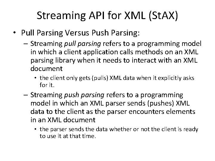Streaming API for XML (St. AX) • Pull Parsing Versus Push Parsing: – Streaming