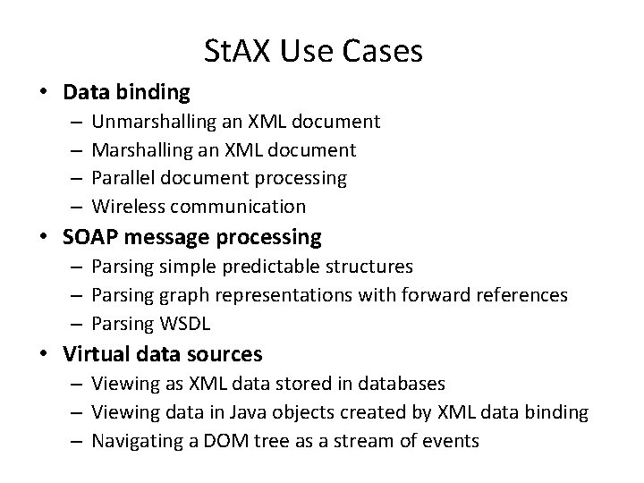 St. AX Use Cases • Data binding – – Unmarshalling an XML document Marshalling St. AX Use Cases • Data binding – – Unmarshalling an XML document Marshalling
