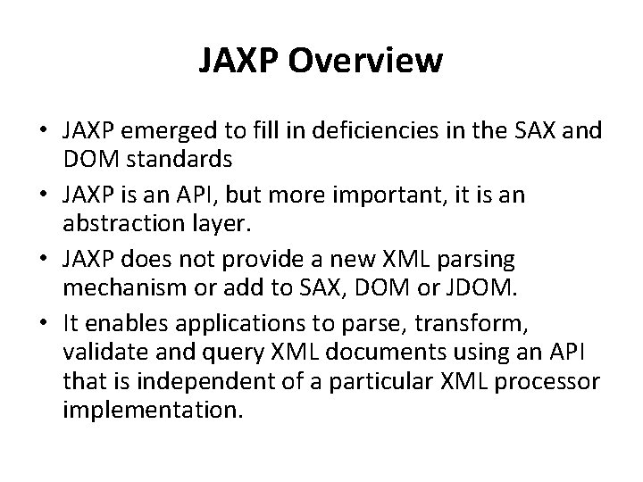 JAXP Overview • JAXP emerged to fill in deficiencies in the SAX and DOM