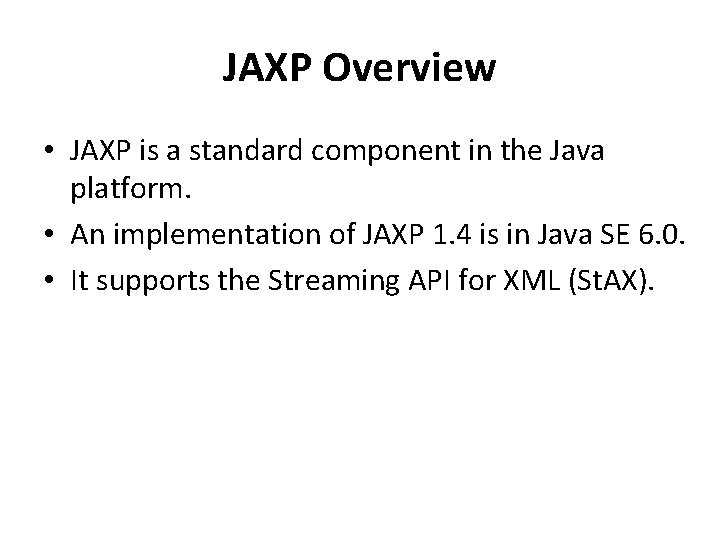 JAXP Overview • JAXP is a standard component in the Java platform. • An
