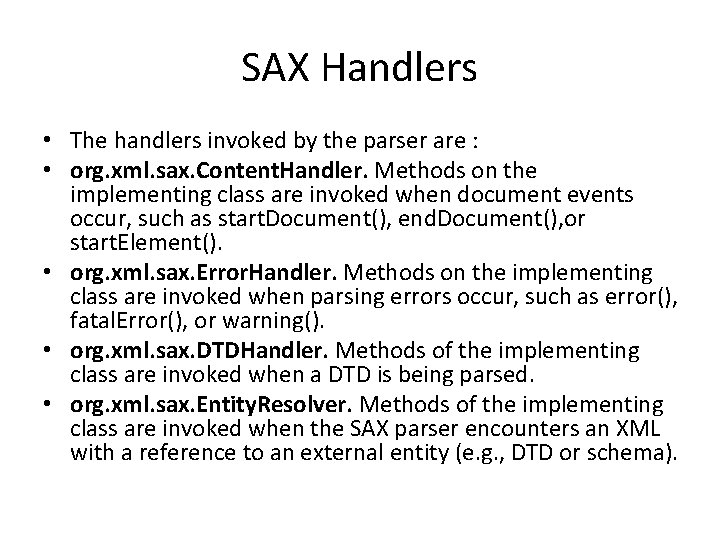 SAX Handlers • The handlers invoked by the parser are : • org. xml.