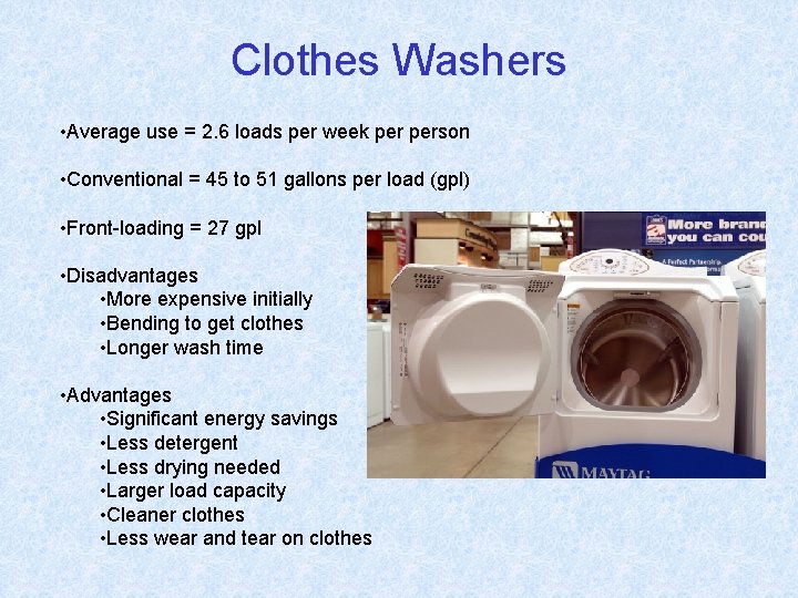 Clothes Washers • Average use = 2. 6 loads per week person • Conventional