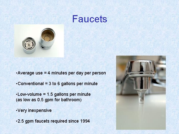 Faucets • Average use = 4 minutes per day person • Conventional = 3