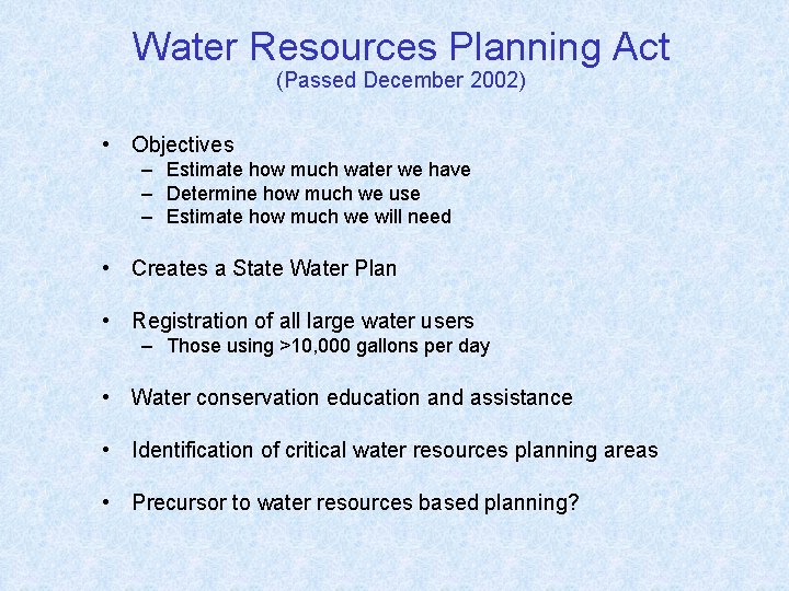 Water Resources Planning Act (Passed December 2002) • Objectives – Estimate how much water