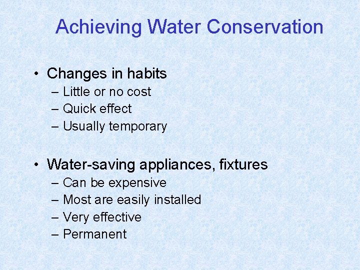 Achieving Water Conservation • Changes in habits – Little or no cost – Quick