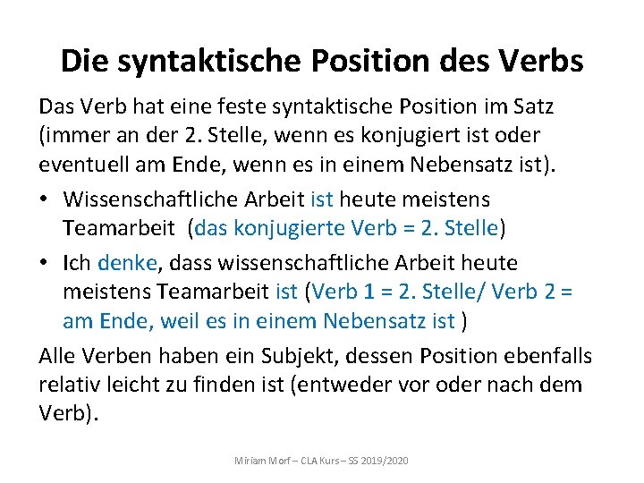 Die syntaktische Position des Verbs Das Verb hat eine feste syntaktische Position im Satz