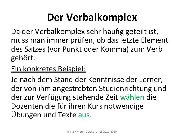 Der Verbalkomplex Da der Verbalkomplex sehr häufig geteilt ist, muss man immer prüfen, ob