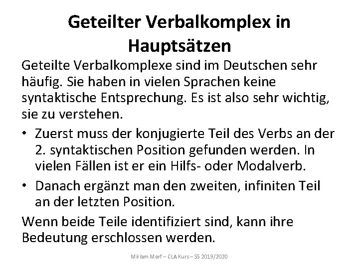 Geteilter Verbalkomplex in Hauptsätzen Geteilte Verbalkomplexe sind im Deutschen sehr häufig. Sie haben in