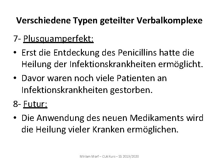 Verschiedene Typen geteilter Verbalkomplexe 7 - Plusquamperfekt: • Erst die Entdeckung des Penicillins hatte