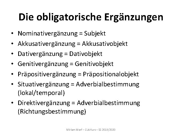 Die obligatorische Ergänzungen Nominativergänzung = Subjekt Akkusativergänzung = Akkusativobjekt Dativergänzung = Dativobjekt Genitivergänzung =