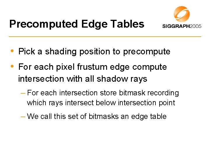 Precomputed Edge Tables • Pick a shading position to precompute • For each pixel