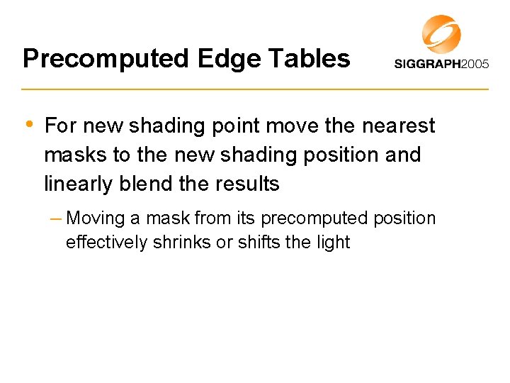 Precomputed Edge Tables • For new shading point move the nearest masks to the