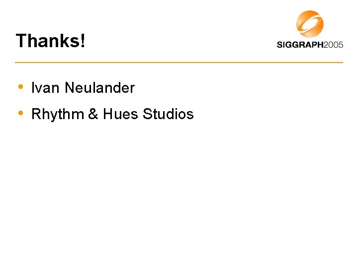 Thanks! • Ivan Neulander • Rhythm & Hues Studios 