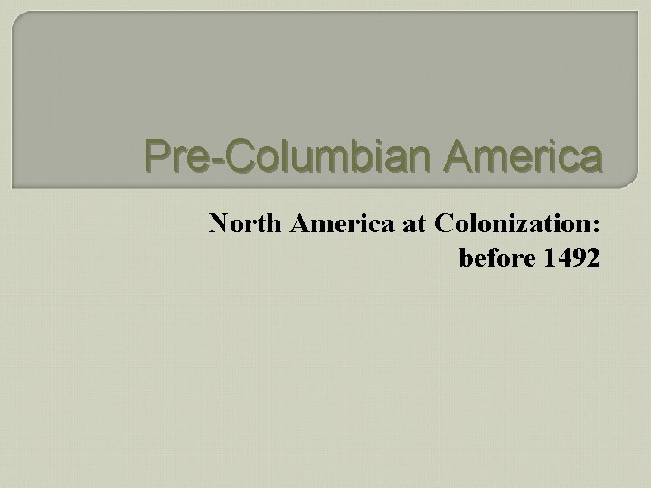 Pre-Columbian America North America at Colonization: before 1492 