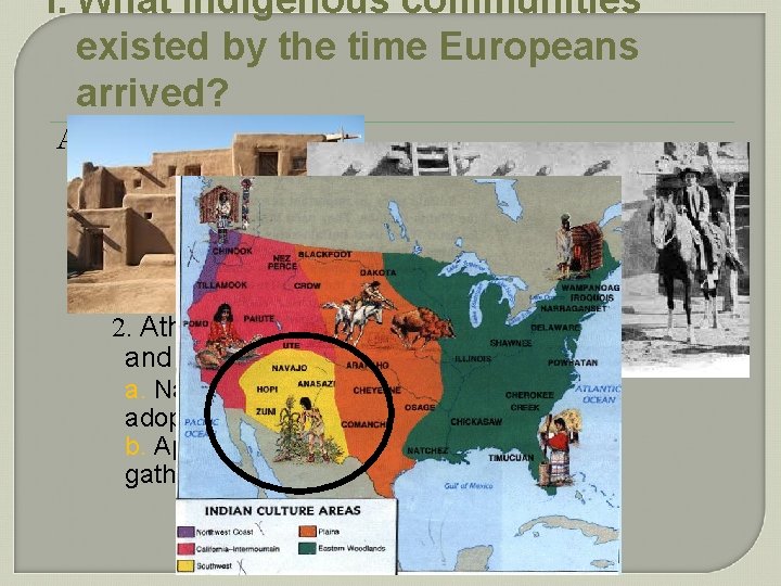 I. What indigenous communities existed by the time Europeans arrived? A. Southwest 1. Pueblos