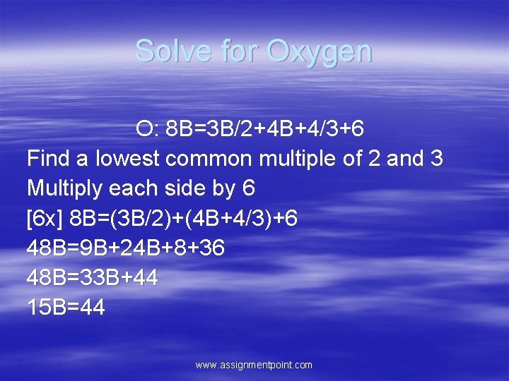 Solve for Oxygen O: 8 B=3 B/2+4 B+4/3+6 Find a lowest common multiple of