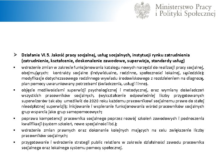 Ø Działanie VI. 5. Jakość pracy socjalnej, usług socjalnych, instytucji rynku zatrudnienia (zatrudnienie, kształcenie,