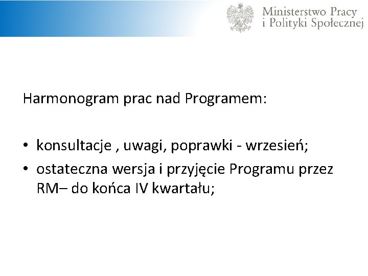 Harmonogram prac nad Programem: • konsultacje , uwagi, poprawki - wrzesień; • ostateczna wersja