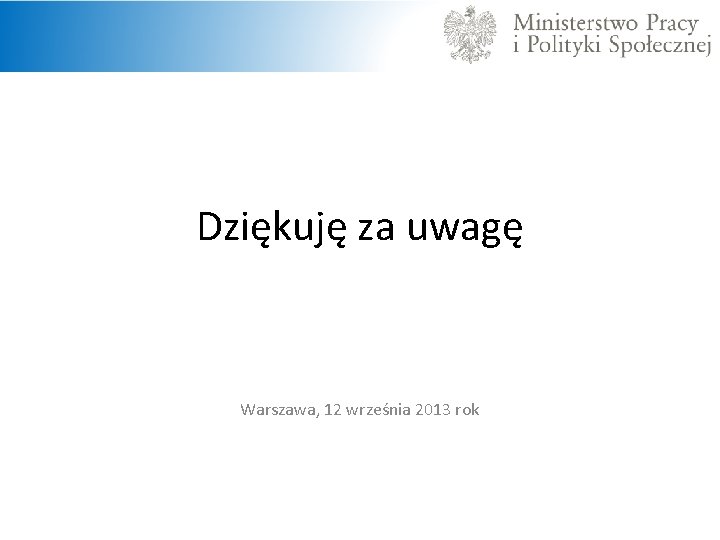 Dziękuję za uwagę Warszawa, 12 września 2013 rok 