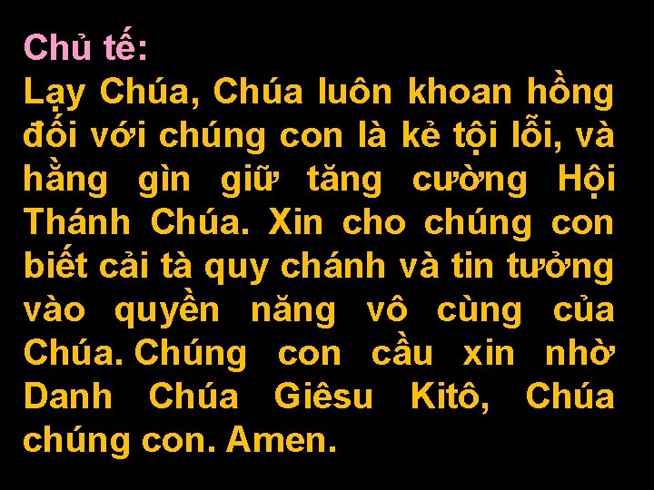 Chủ tế: Lạy Chúa, Chúa luôn khoan hồng đối với chúng con là kẻ