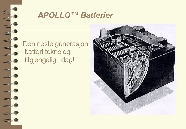 APOLLO™ Batterier Den neste generasjon batteri teknologi tilgjengelig i dag! 5 