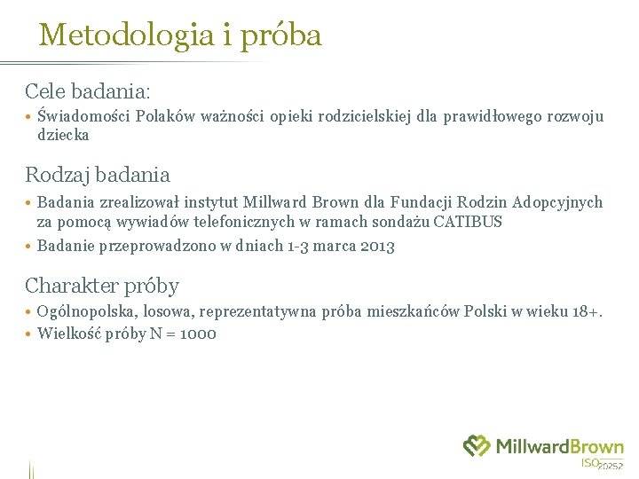 Metodologia i próba Cele badania: • Świadomości Polaków ważności opieki rodzicielskiej dla prawidłowego rozwoju