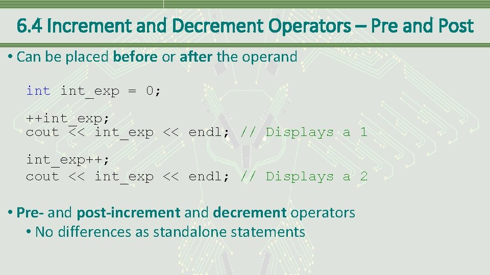 6. 4 Increment and Decrement Operators – Pre and Post • Can be placed