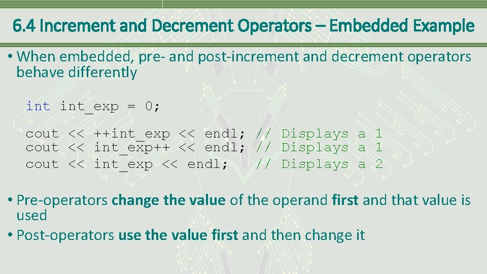6. 4 Increment and Decrement Operators – Embedded Example • When embedded, pre- and