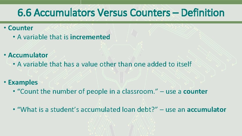 6. 6 Accumulators Versus Counters – Definition • Counter • A variable that is