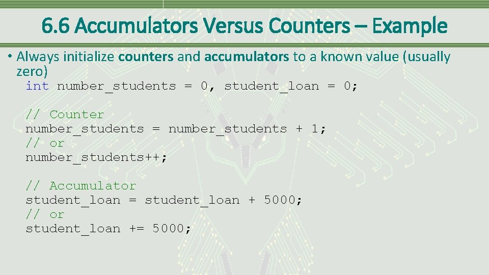 6. 6 Accumulators Versus Counters – Example • Always initialize counters and accumulators to