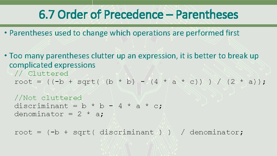 6. 7 Order of Precedence – Parentheses • Parentheses used to change which operations