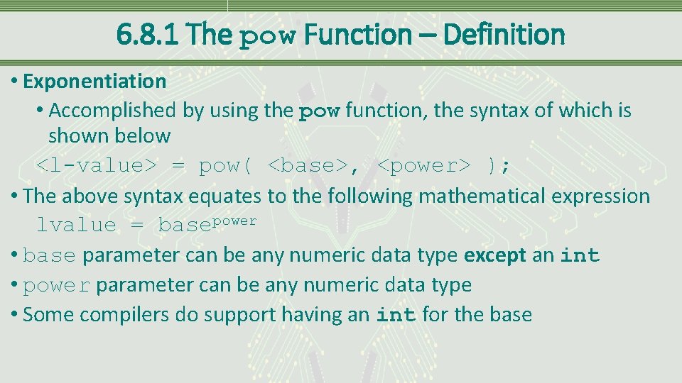 6. 8. 1 The pow Function – Definition • Exponentiation • Accomplished by using