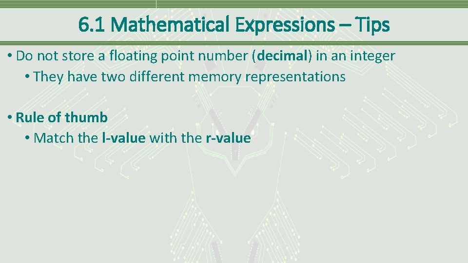 6. 1 Mathematical Expressions – Tips • Do not store a floating point number
