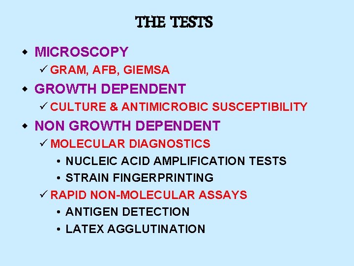 THE TESTS w MICROSCOPY ü GRAM, AFB, GIEMSA w GROWTH DEPENDENT ü CULTURE &