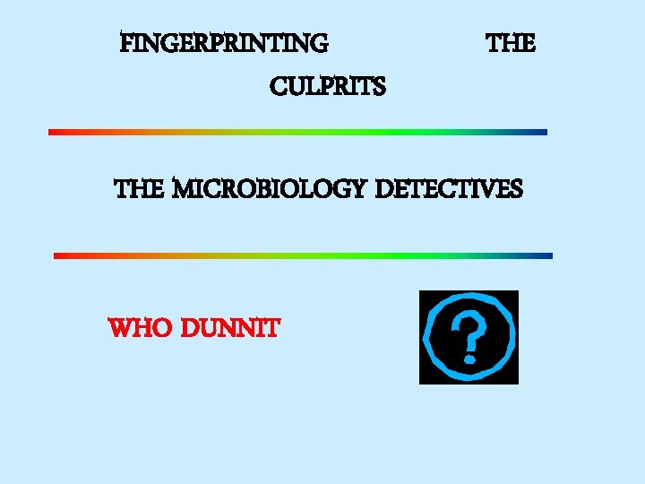 FINGERPRINTING CULPRITS THE MICROBIOLOGY DETECTIVES WHO DUNNIT 