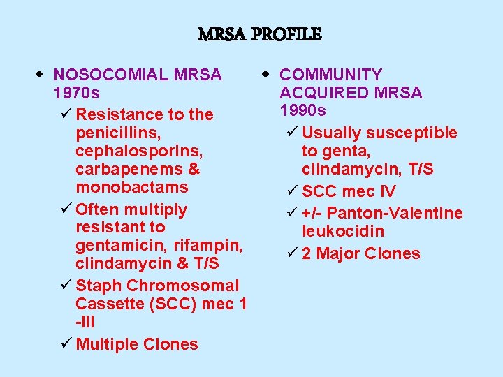 MRSA PROFILE w NOSOCOMIAL MRSA w COMMUNITY 1970 s ACQUIRED MRSA 1990 s ü