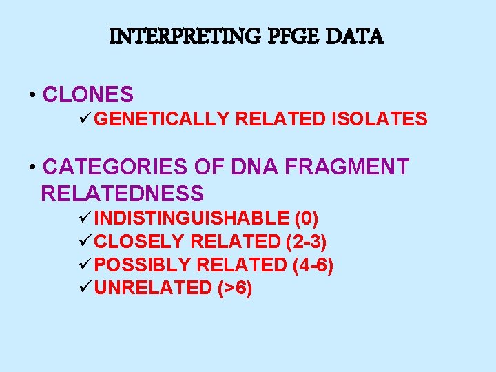 INTERPRETING PFGE DATA • CLONES üGENETICALLY RELATED ISOLATES • CATEGORIES OF DNA FRAGMENT RELATEDNESS