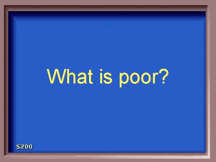 1 - 100 What is poor? 