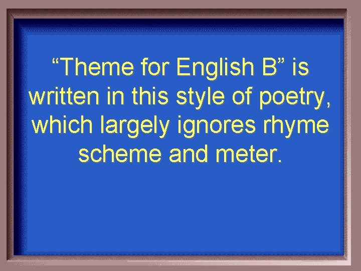 “Theme for English B” is written in this style of poetry, which largely ignores