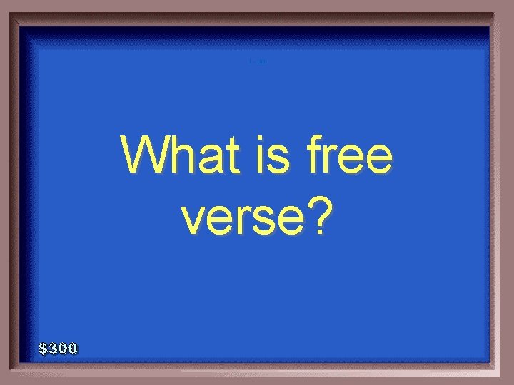 1 - 100 What is free verse? 