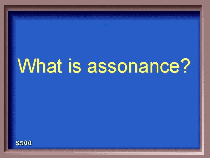1 - 100 What is assonance? 