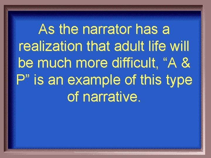 As the narrator has a realization that adult life will be much more difficult,