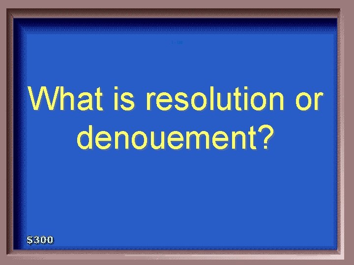 1 - 100 What is resolution or denouement? 