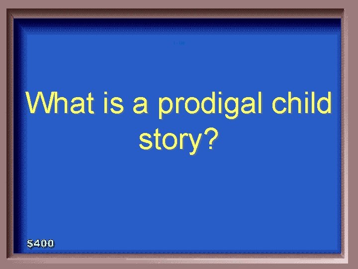 1 - 100 What is a prodigal child story? 