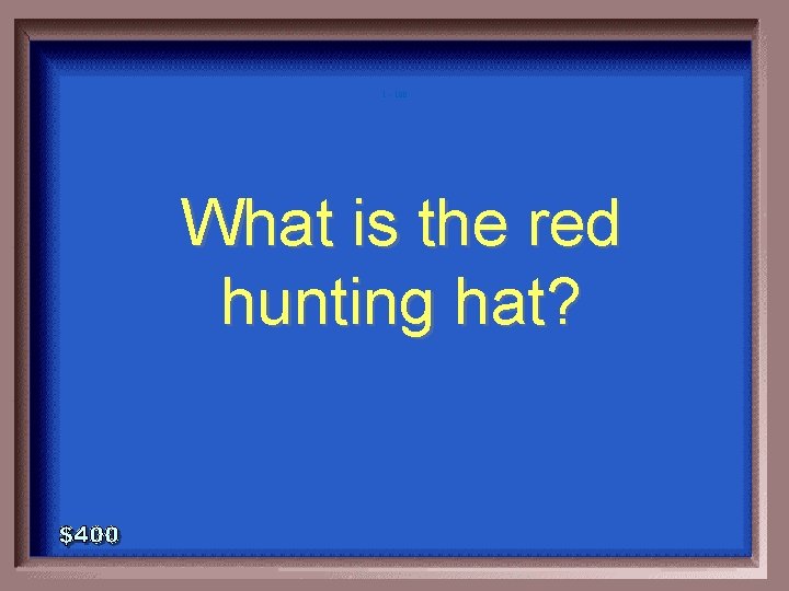 1 - 100 What is the red hunting hat? 